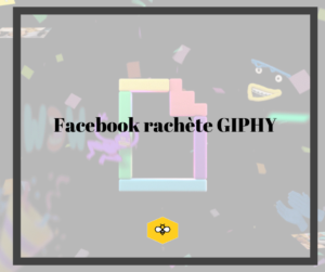 Facebook achète GIPHY