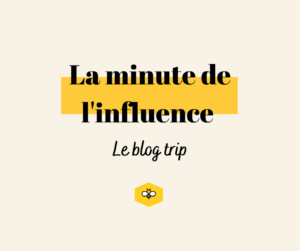 La minute de linfluence blog trip