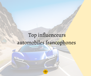 top influenceurs automobiles Francophones