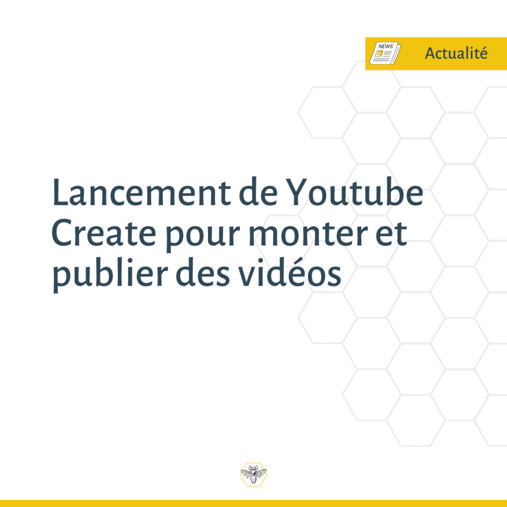Lancement de Youtube Create pour monter et publier des vidéos