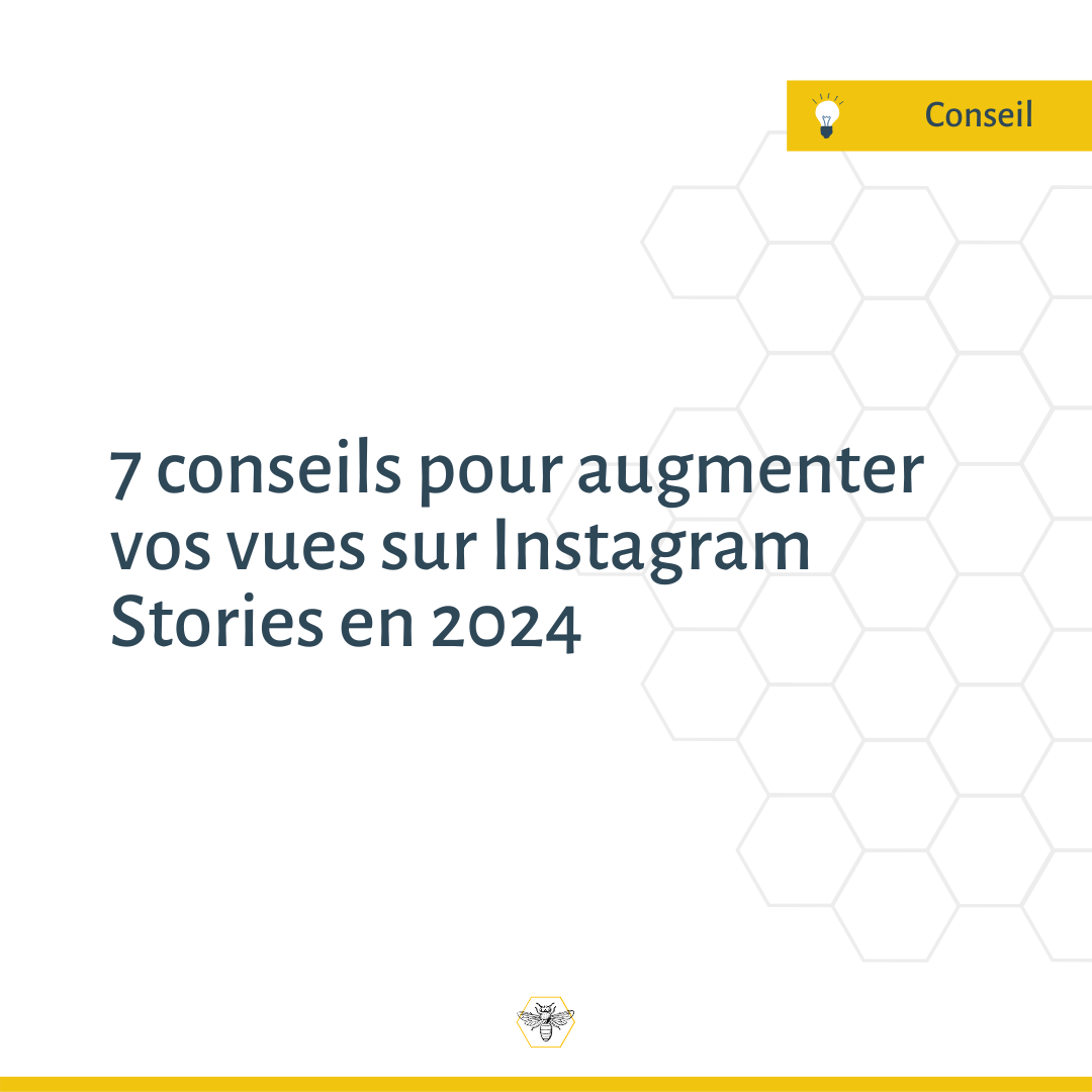 7 conseils pour augmenter vos vues sur Instagram Stories en 2024